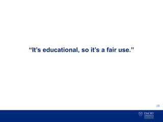 “It’s educational, so it’s a fair use.”
28
 