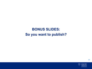 BONUS SLIDES:
So you want to publish?
57
 