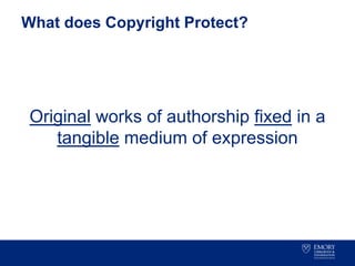 Original works of authorship fixed in a
tangible medium of expression
What does Copyright Protect?
 