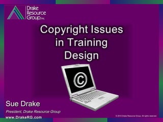 Sue Drake President, Drake Resource Group www.DrakeRG.com © 2010 Drake Resource Group. All rights reserved. 
