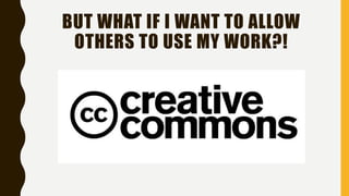 BUT WHAT IF I WANT TO ALLOW
OTHERS TO USE MY WORK?!
 