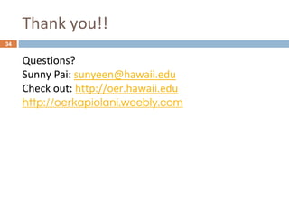 Thank you!!
34
Questions?
Sunny Pai: sunyeen@hawaii.edu
Check out: http://oer.hawaii.edu
http://oerkapiolani.weebly.com
 