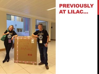 PREVIOUSLY
AT LILAC…
 