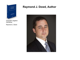 Copyright Litigation Handbook  Raymond J. Dowd Raymond J. Dowd, Author 