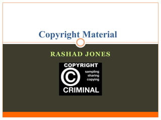 Copyright Material

  RASHAD JONES
 