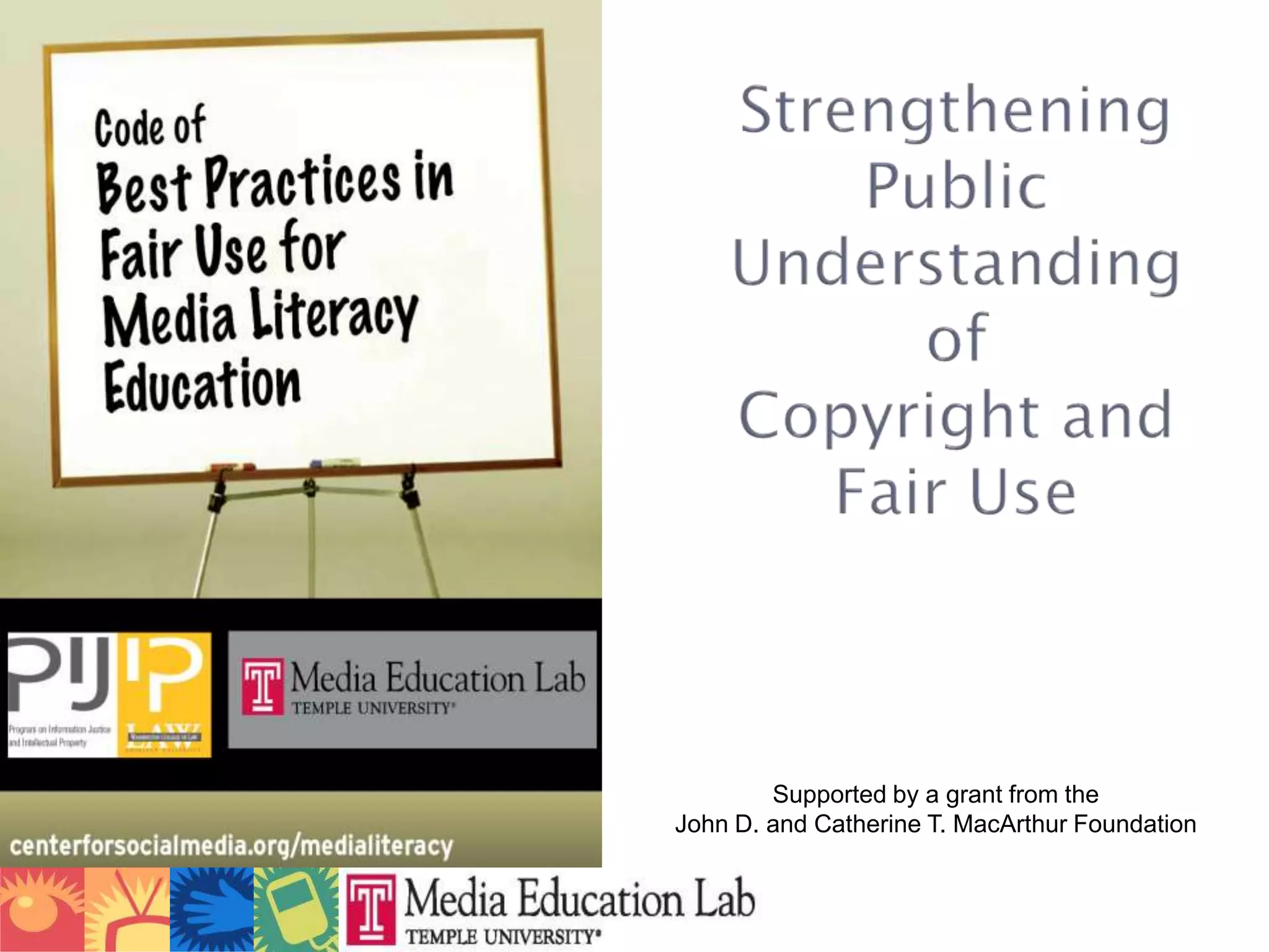 Strengthening Public Understanding of Copyright and Fair UseSupported by a grant from the John D. and Catherine T. MacArthur Foundation