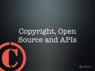 Copyright, Open
Source and APIs
 