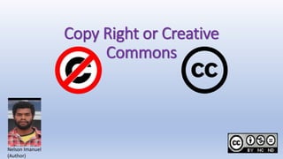 Copy Right or Creative
Commons
Nelson Imanuel
(Author)
 