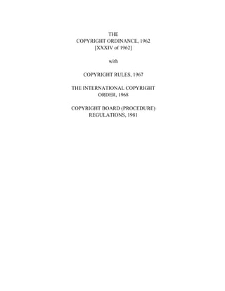 THE
COPYRIGHT ORDINANCE, 1962
[XXXIV of 1962]
with
COPYRIGHT RULES, 1967
THE INTERNATIONAL COPYRIGHT
ORDER, 1968
COPYRIGHT BOARD (PROCEDURE)
REGULATIONS, 1981
 