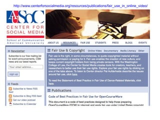 http://www.centerforsocialmedia.org/resources/publications/fair_use_in_online_video/ 