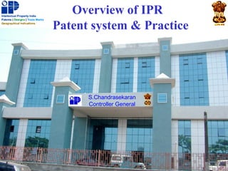 Overview of IPR
Patent system & Practice




      S.Chandrasekaran
      Controller General
 