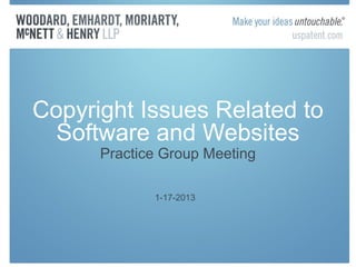 Copyright Issues Related to
  Software and Websites
      Practice Group Meeting

             1-17-2013
 