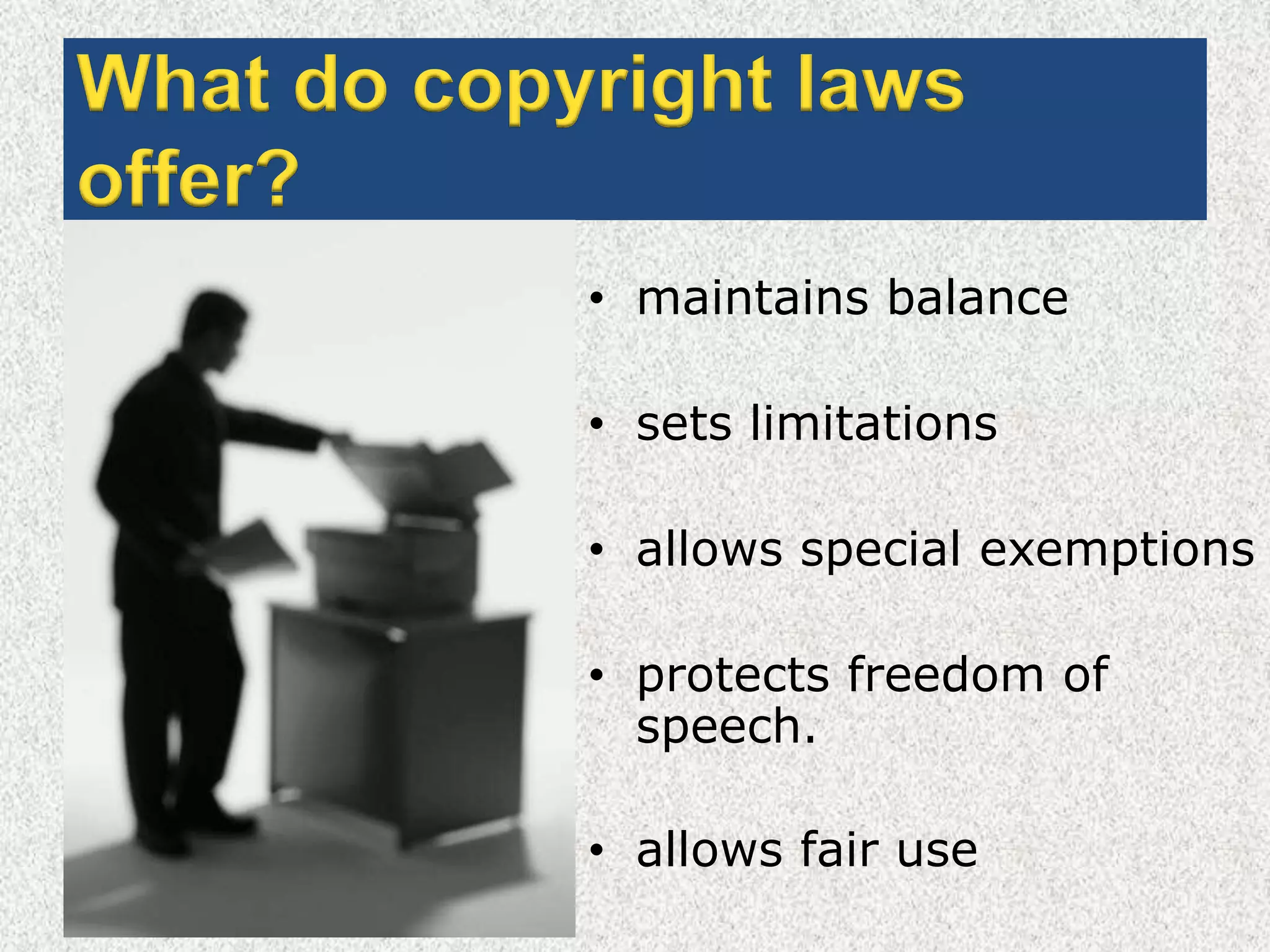What do copyright laws offer?maintains balancesets limitationsallows special exemptionsprotects freedom of speech.allows fair use