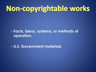 – Facts, ideas, systems, or methods of
  operation.

– U.S. Government materials
 