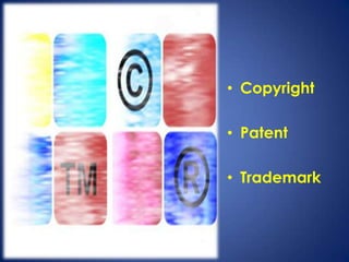 • Copyright

• Patent

• Trademark
 