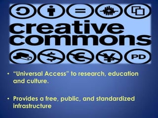 • “Universal Access” to research, education
  and culture.

• Provides a free, public, and standardized
  infrastructure
 