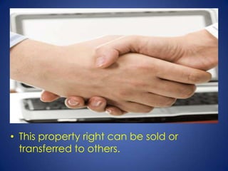 • This property right can be sold or
  transferred to others.
 