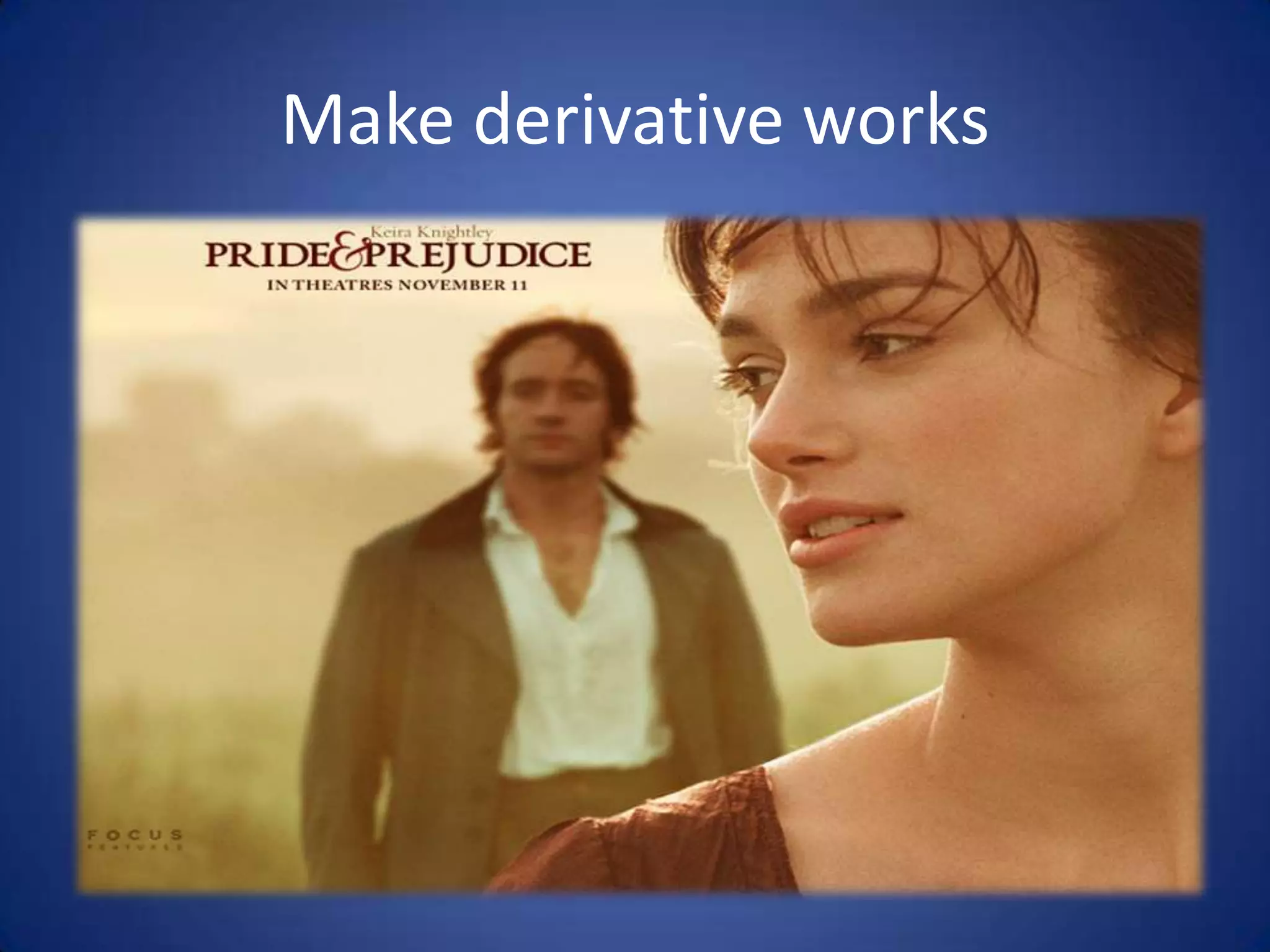Make derivative works
 