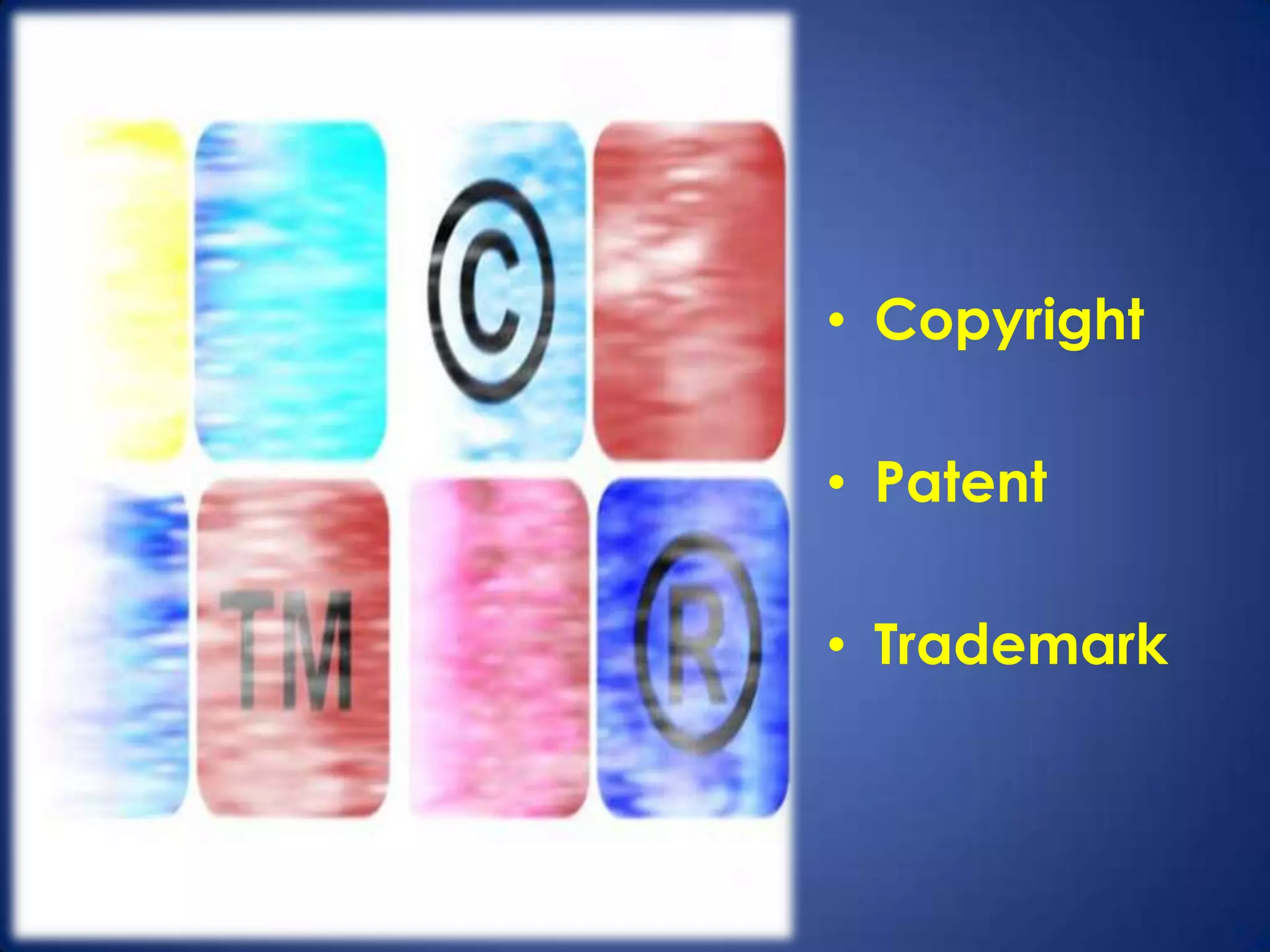 • Copyright

• Patent

• Trademark
 