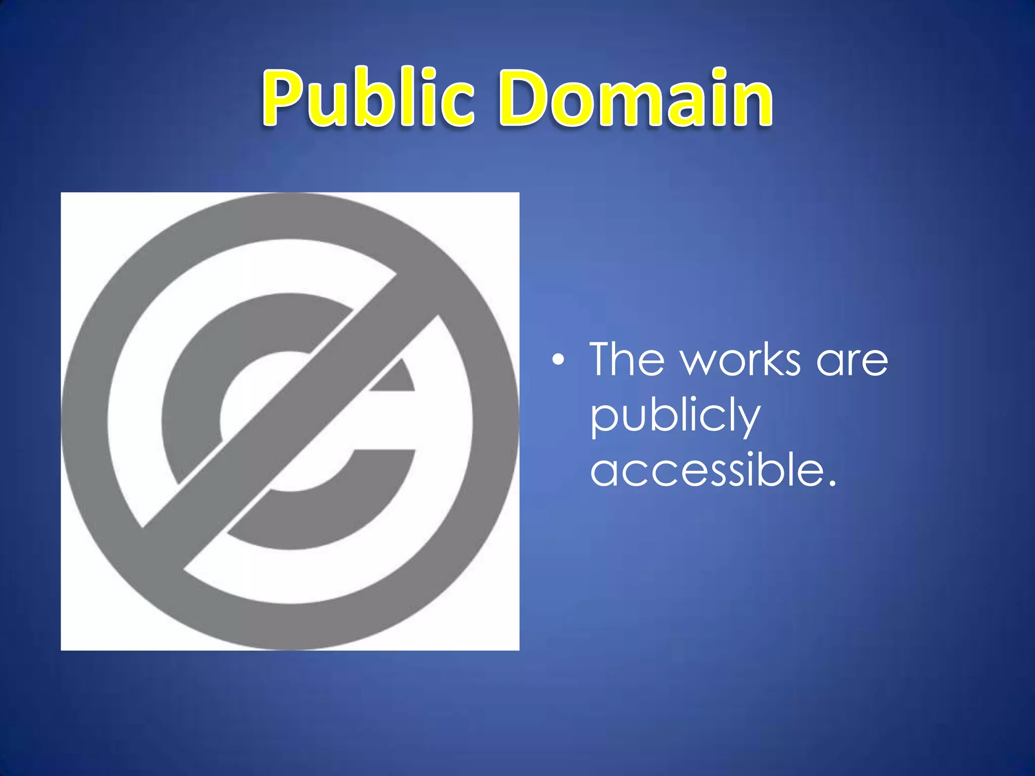 • The works are
  publicly
  accessible.
 