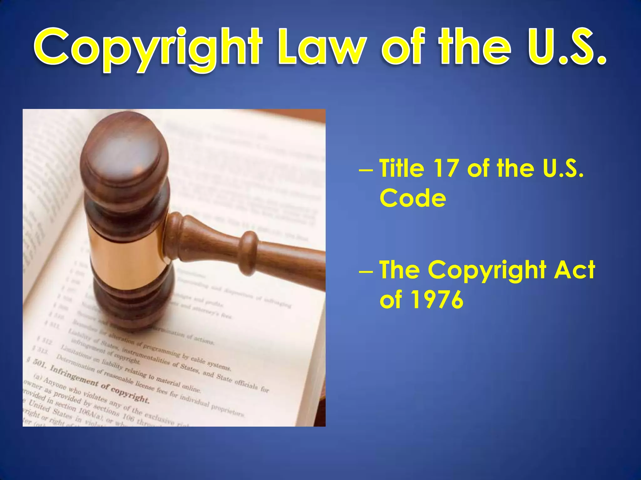 – Title 17 of the U.S.
  Code

– The Copyright Act
  of 1976
 