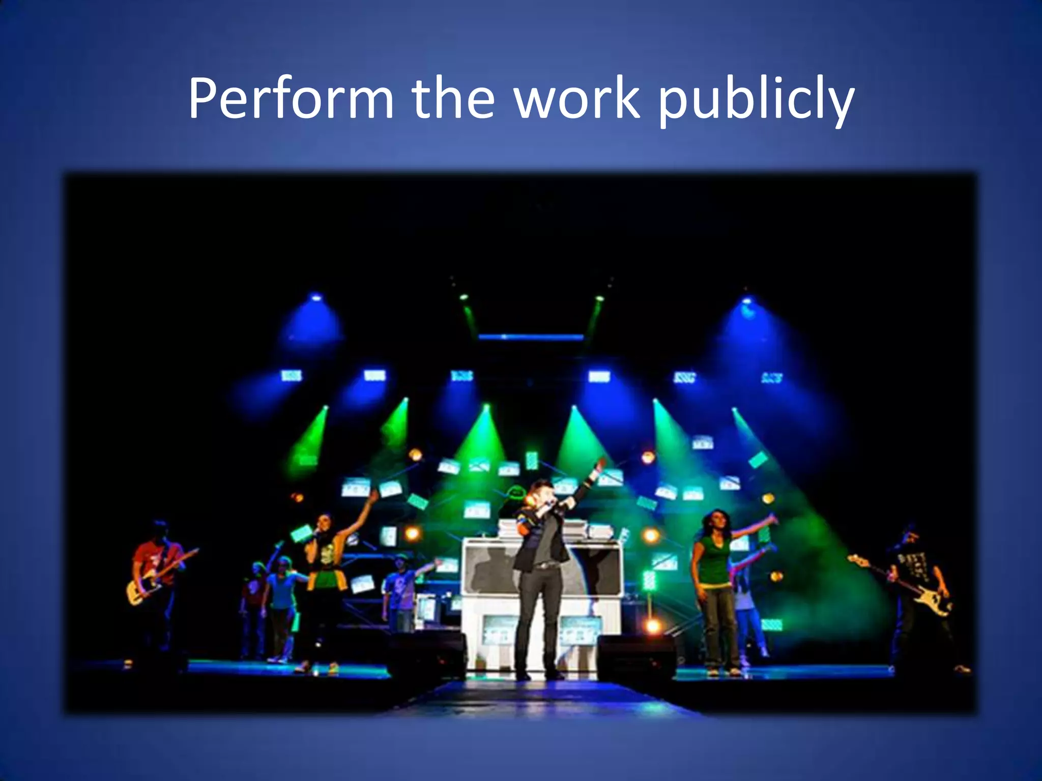 Perform the work publicly
 