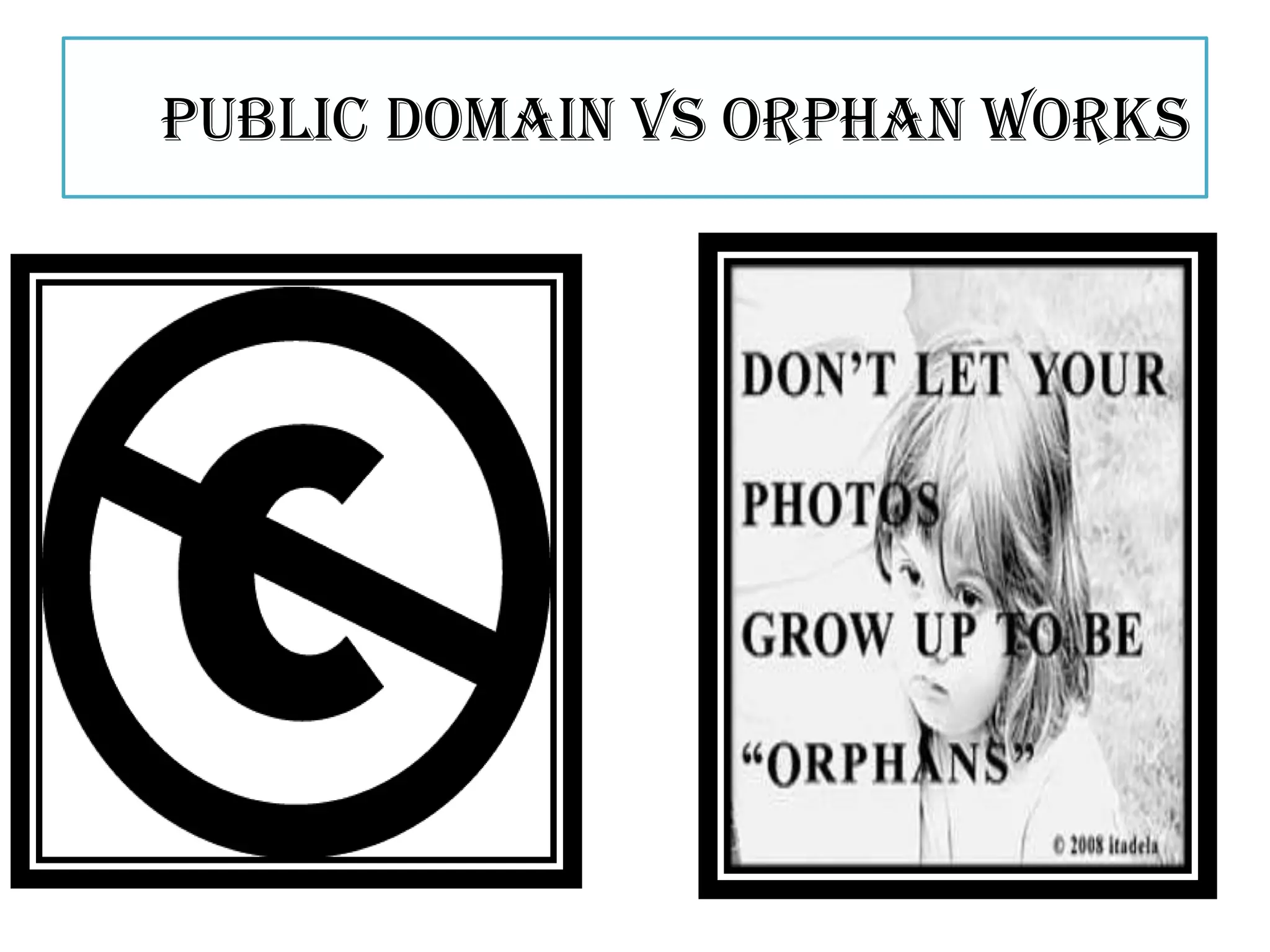 Public Domain VS Orphan Works
 