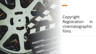 Copyright
Registration in
cinematographic
films
 