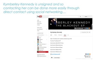 Kymberley Kennedy is unsigned and so
contacting her can be done more easily through
direct contact using social networking…
 