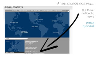 At first glance nothing…
But then I
noticed a
name
With a
hyperlink
 