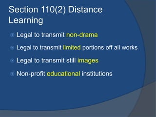 Section 110(2) Distance
Learning
   Legal to transmit non-drama
   Legal to transmit limited portions off all works

  ...