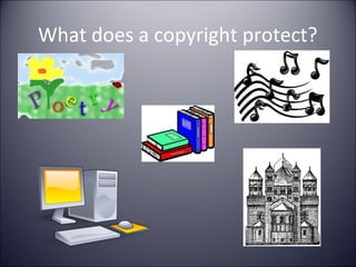 What does a copyright protect?
 