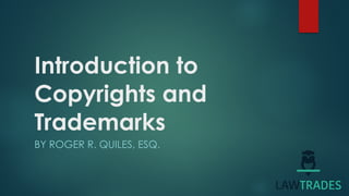 Introduction to Copyrights & Trademarks
By : Roger Quiles
April 2015
 