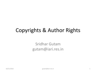 Copyrights & Author Rights
Sridhar Gutam
gutam@iari.res.in
10/21/2010 1gutam@iari.res.in
 