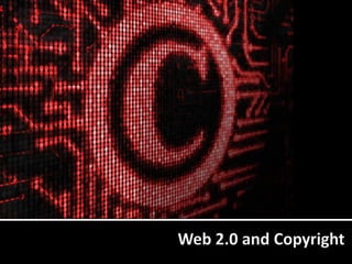 Web 2.0 and Copyright  