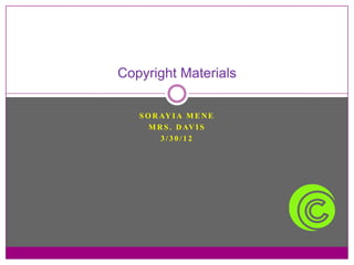 Copyright Materials

   S O R AY I A M E N E
      M R S . D AV I S
         3/30/12
 