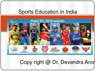 Sports Education in India
Copy right @ Dr. Devendra Arora
 