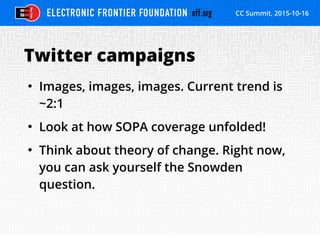 CC Summit, 2015-10-16
Twitter campaigns
●
Images, images, images. Current trend is
~2:1
●
Look at how SOPA coverage unfold...