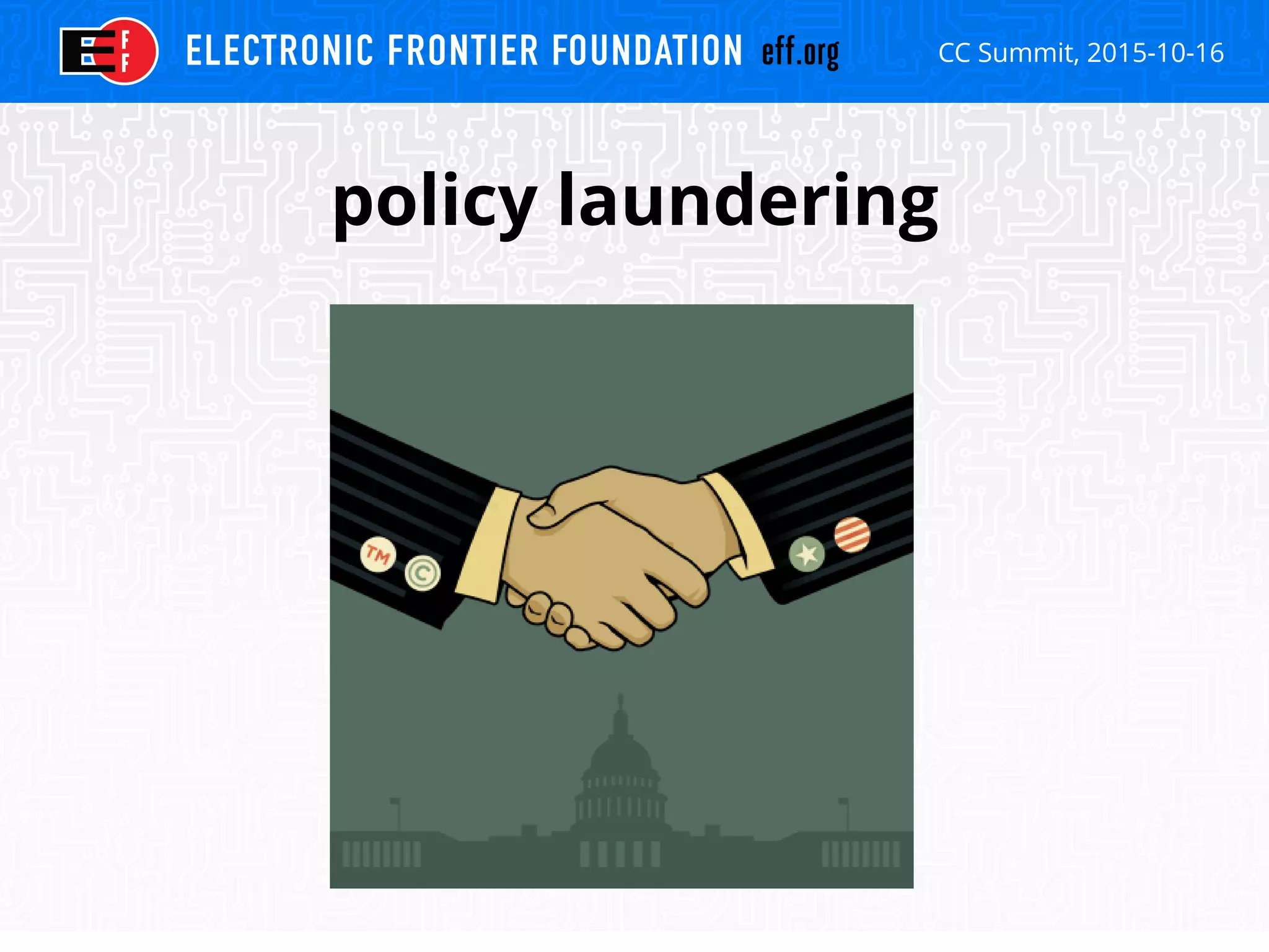 CC Summit, 2015-10-16
policy laundering