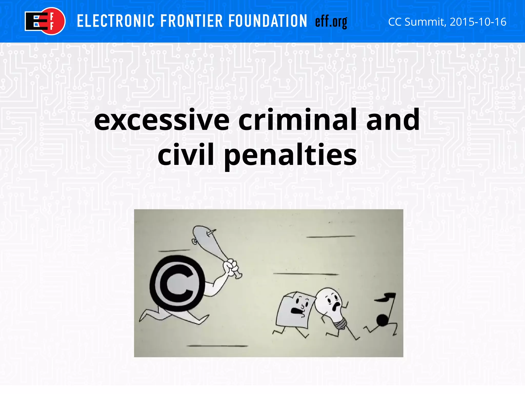 CC Summit, 2015-10-16
excessive criminal and
civil penalties