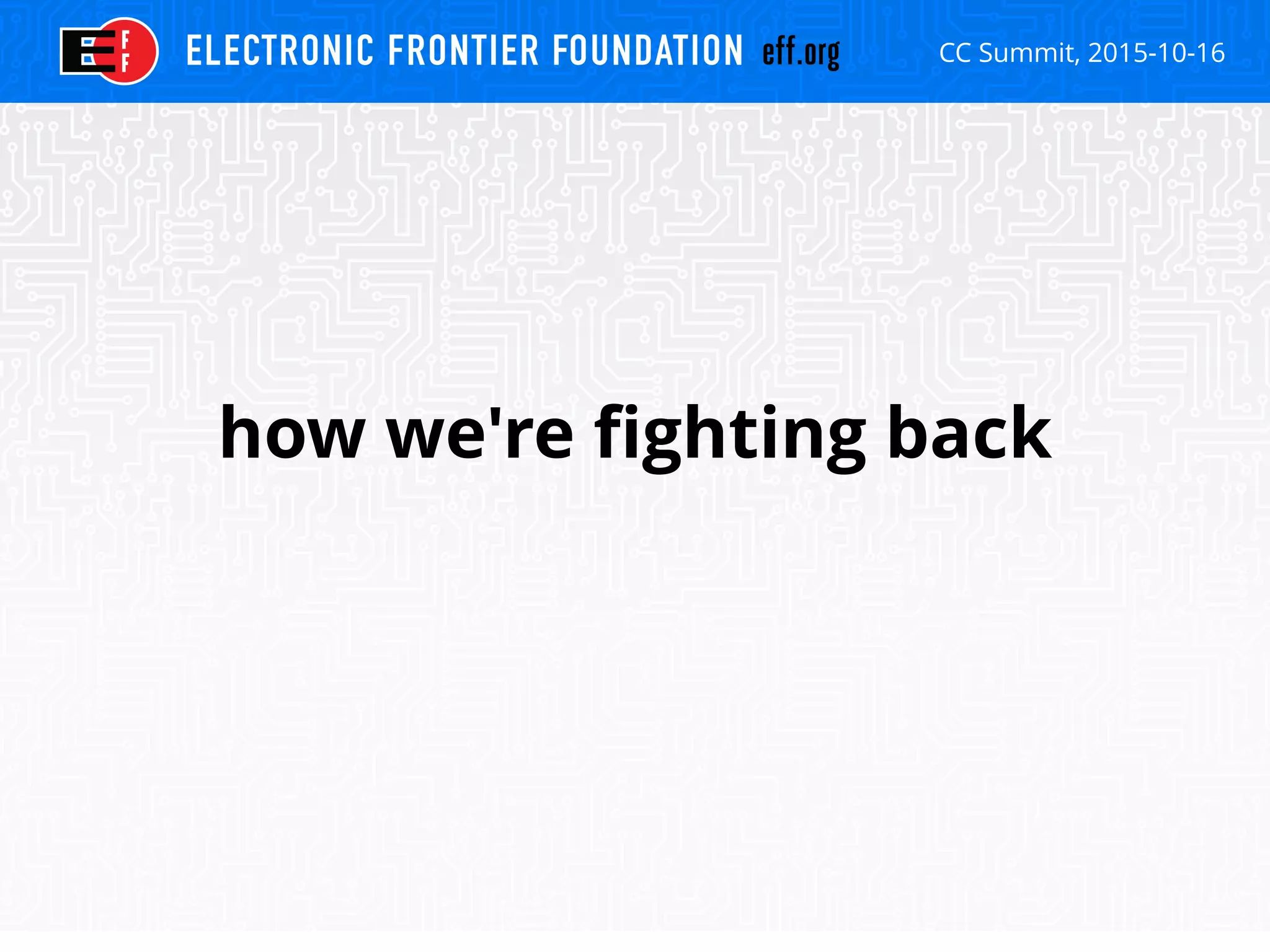 CC Summit, 2015-10-16
how we're fighting back