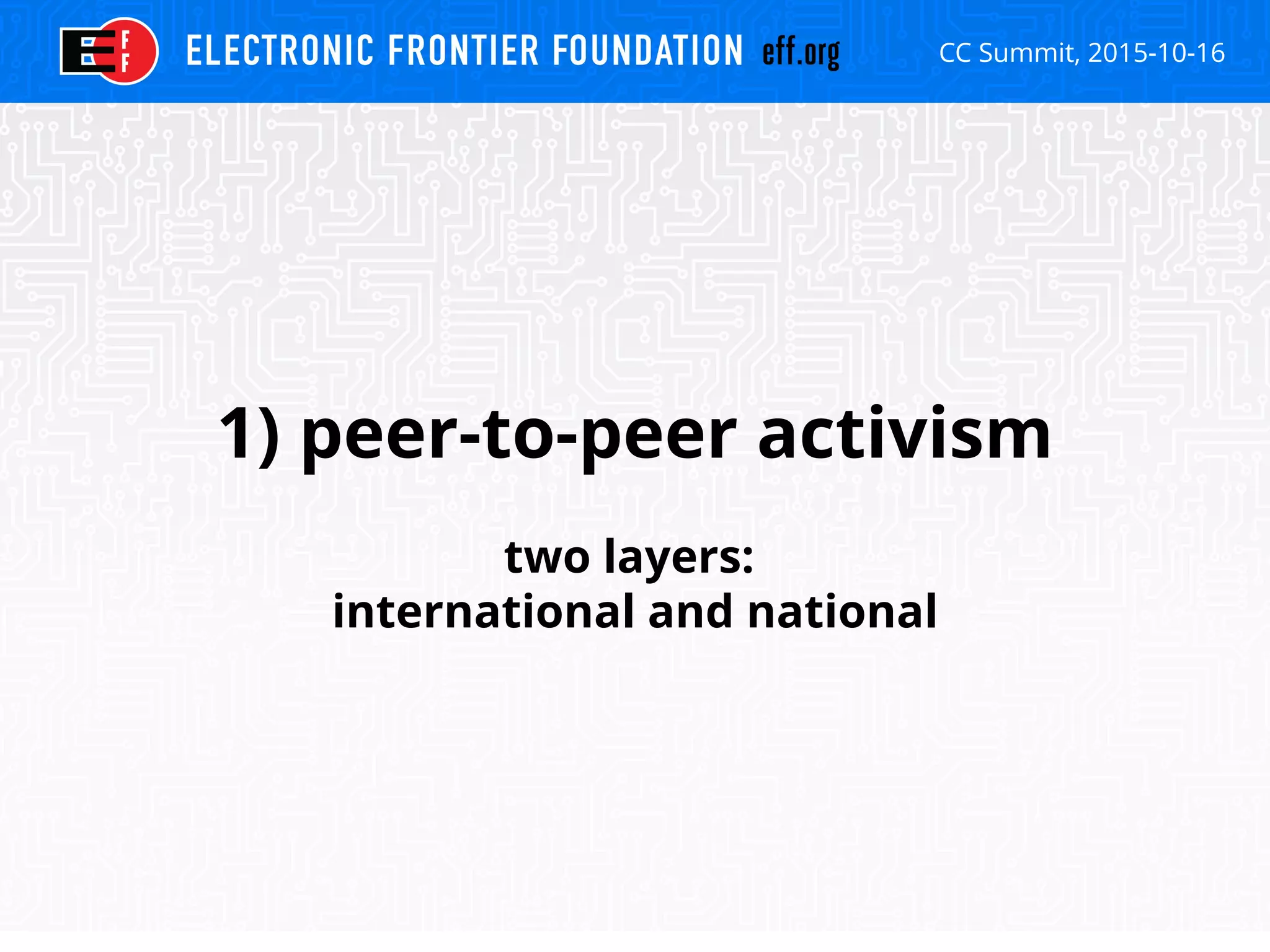 CC Summit, 2015-10-16
1) peer-to-peer activism
two layers:
international and national