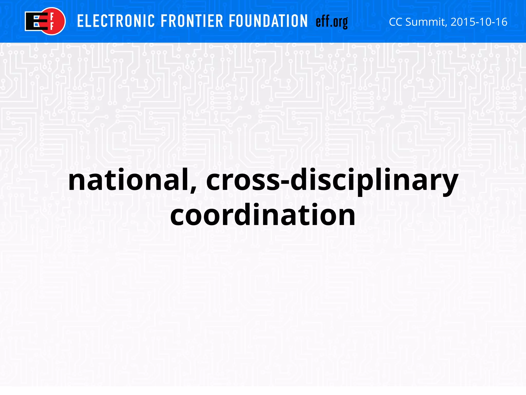 CC Summit, 2015-10-16
national, cross-disciplinary
coordination