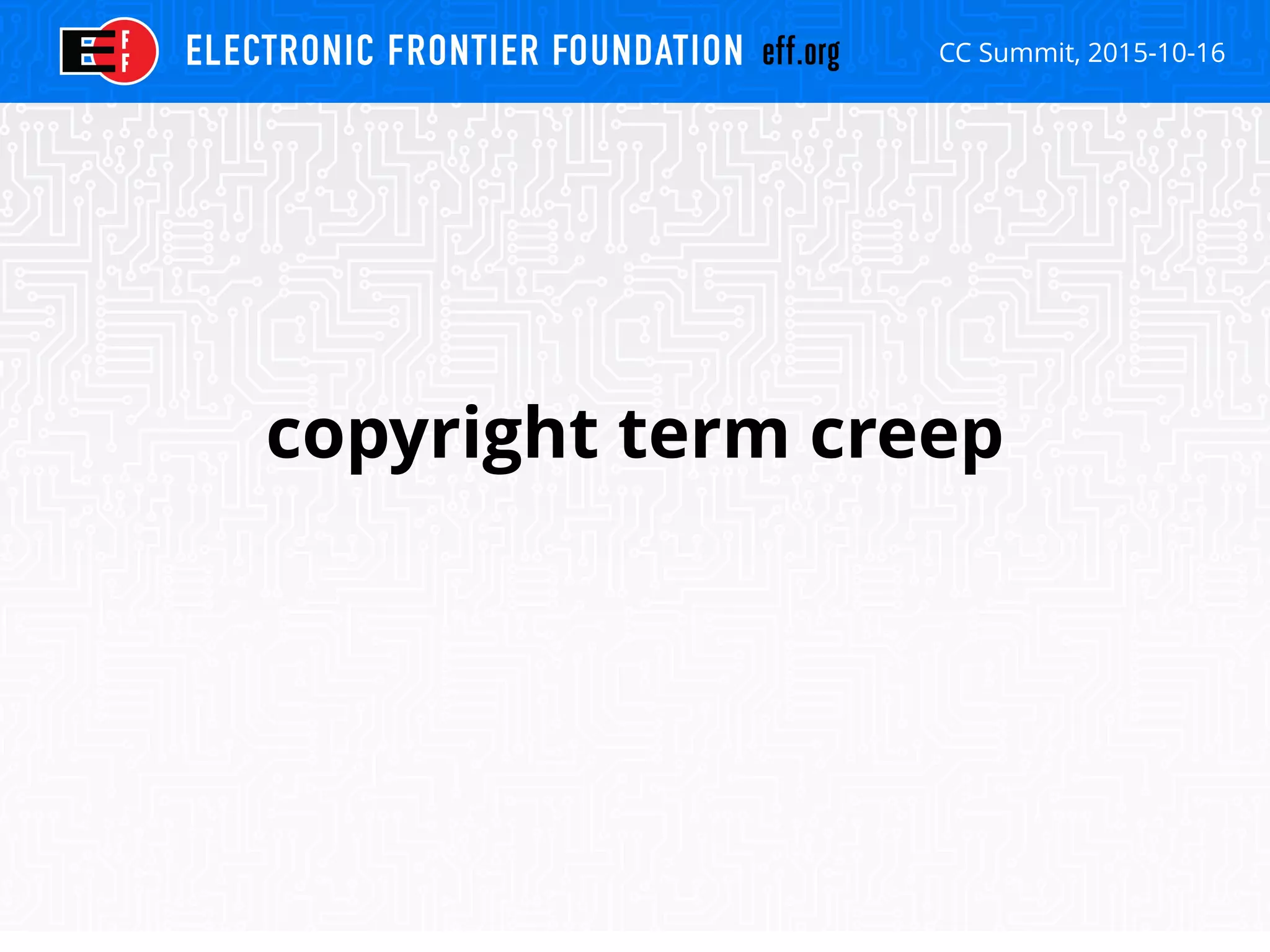 CC Summit, 2015-10-16
copyright term creep