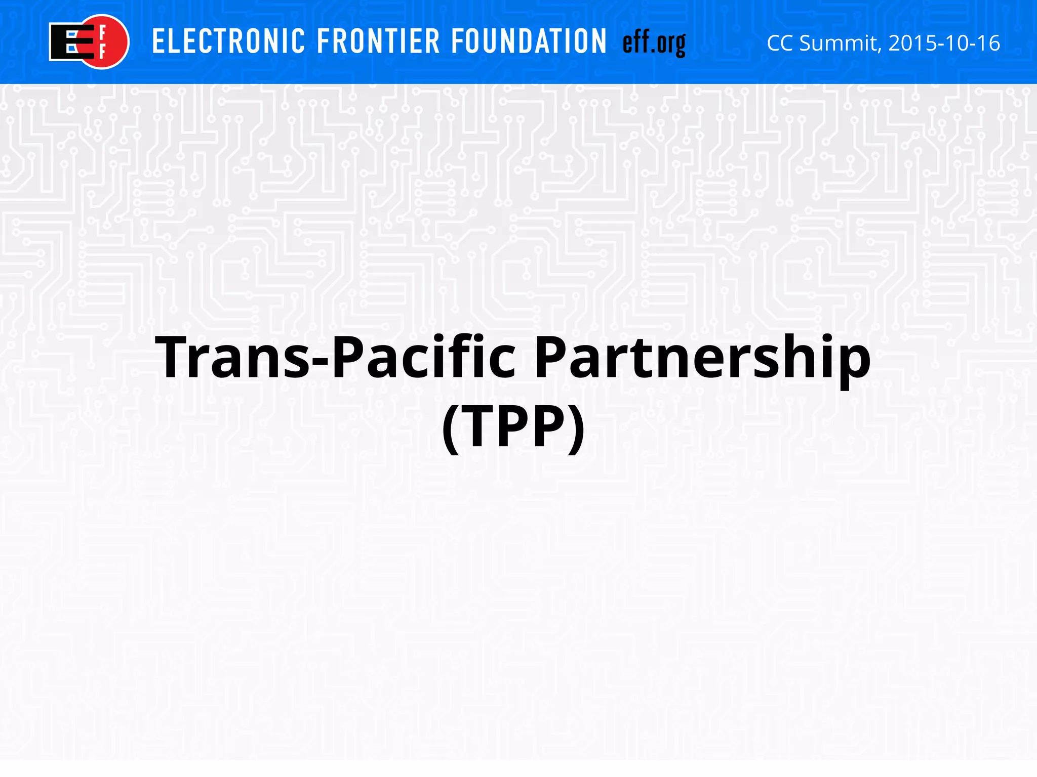 CC Summit, 2015-10-16
Trans-Pacific Partnership
(TPP)