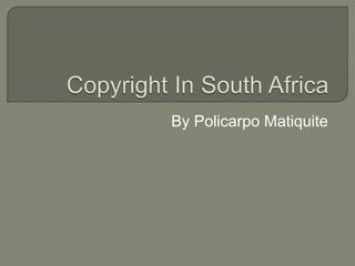 Copyright In South Africa By PolicarpoMatiquite 