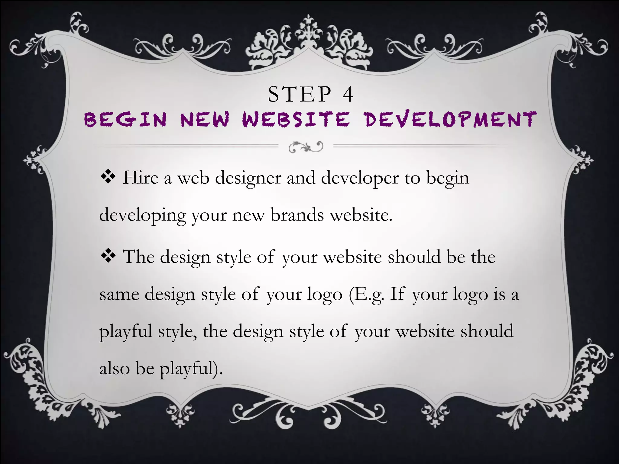 STEP 6
NOTIFY YOUR BIZ NETWORK
•  Be sure to also write and share a detailed blog post on
your company’s blog about the pending rebrand,
including what the new name of your brand will be and
how the rebrand will benefit your business network.
 