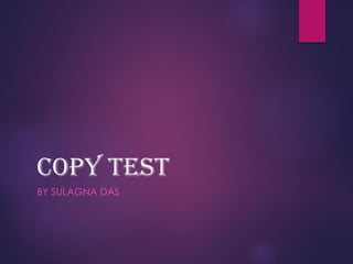 Copy Test
BY SULAGNA DAS
 