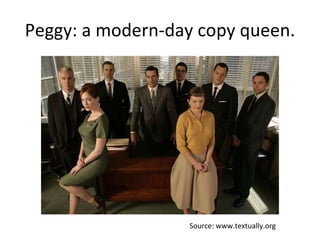 Peggy: a modern-day copy queen. Source: www.textually.org 