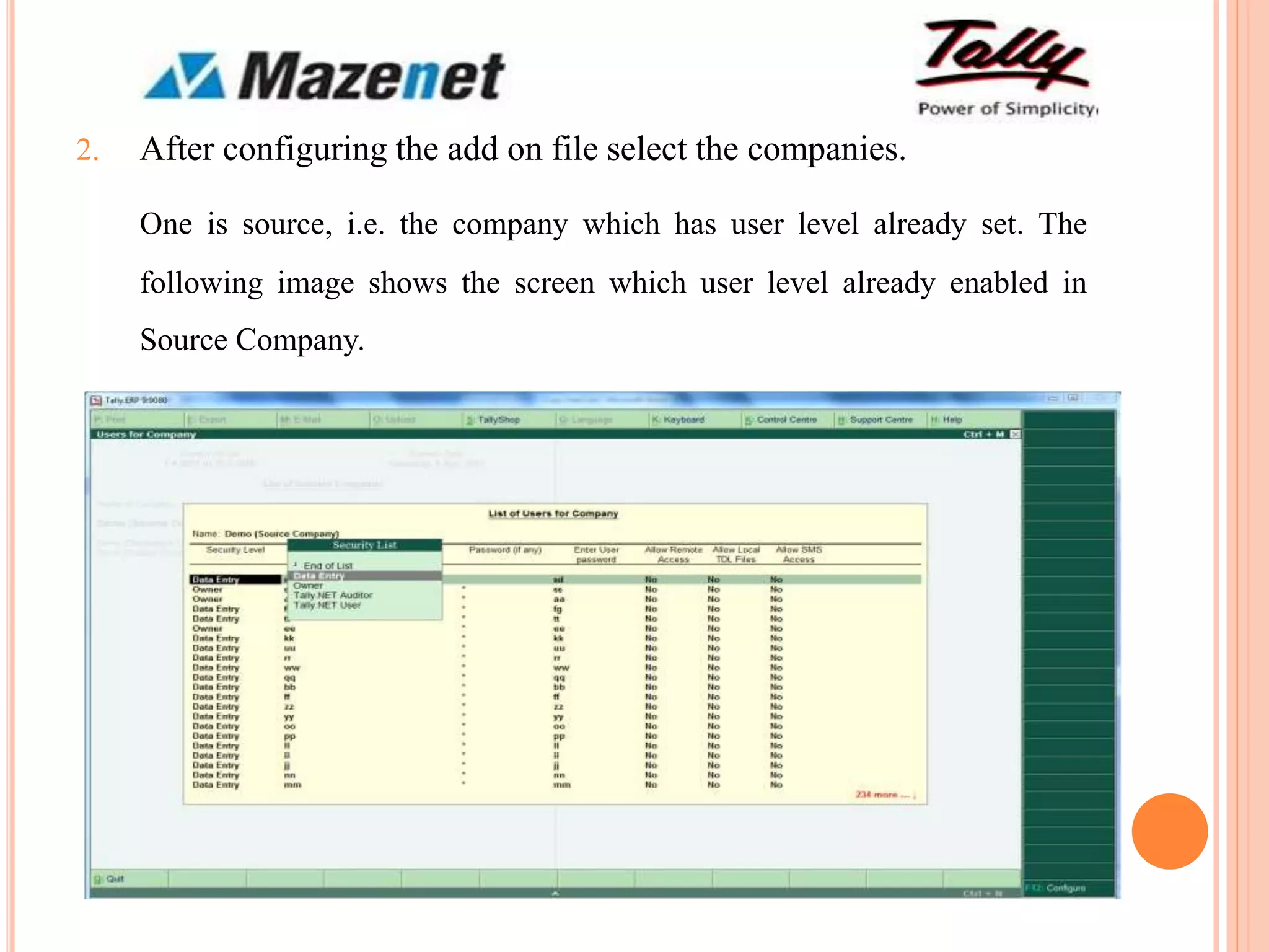 2. After configuring the add on file select the companies.
One is source, i.e. the company which has user level already set. The
following image shows the screen which user level already enabled in
Source Company.
 